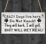 Crazy Dogs Live Here..Do Not Knock! They Will Bark, I Will Yell. S#!t Will Get Real!